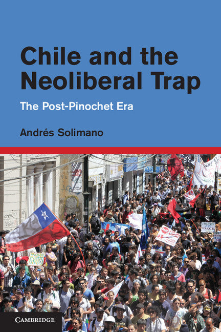 Chile and the Neoliberal Trap; The Post-Pinochet Era (Hardback) 9781107003545