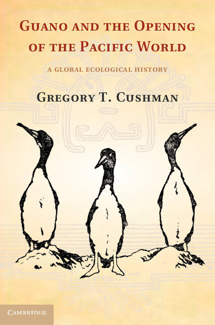 Guano and the Opening of the Pacific World; A Global Ecological History (Hardback) 9781107004139