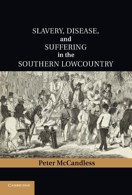 Slavery, Disease, and Suffering in the Southern Lowcountry (Hardback) 9781107004153