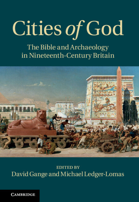 Cities of God; The Bible and Archaeology in Nineteenth-Century Britain (Hardback) 9781107004245