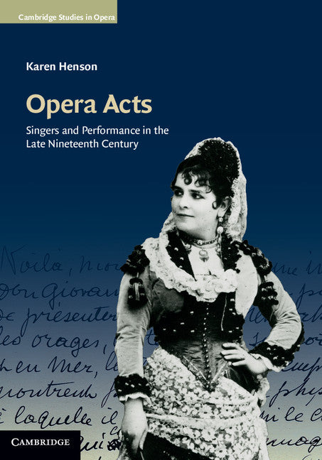 Opera Acts; Singers and Performance in the Late Nineteenth Century (Hardback) 9781107004269