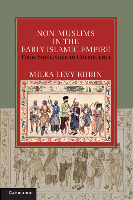 Non-Muslims in the Early Islamic Empire; From Surrender to Coexistence (Hardback) 9781107004337