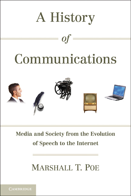 A History of Communications; Media and Society from the Evolution of Speech to the Internet (Hardback) 9781107004351