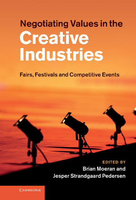 Negotiating Values in the Creative Industries; Fairs, Festivals and Competitive Events (Hardback) 9781107004504