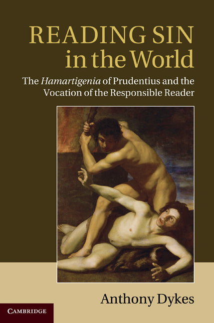 Reading Sin in the World; The Hamartigenia of Prudentius and the Vocation of the Responsible Reader (Hardback) 9781107004535