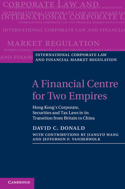 A Financial Centre for Two Empires; Hong Kong's Corporate, Securities and Tax Laws in its Transition from Britain to China (Hardback) 9781107004801