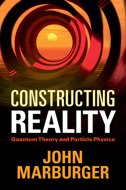 Constructing Reality; Quantum Theory and Particle Physics (Hardback) 9781107004832