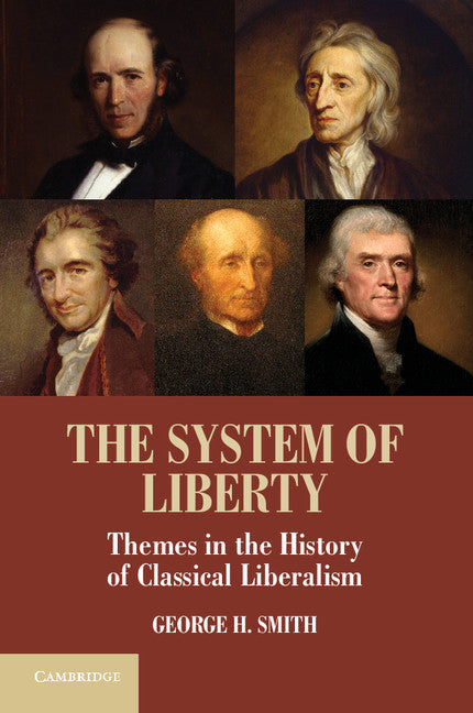 The System of Liberty; Themes in the History of Classical Liberalism (Hardback) 9781107005075