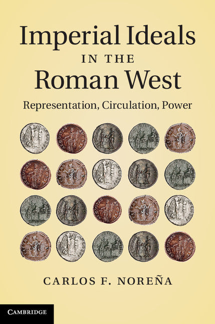 Imperial Ideals in the Roman West; Representation, Circulation, Power (Hardback) 9781107005082