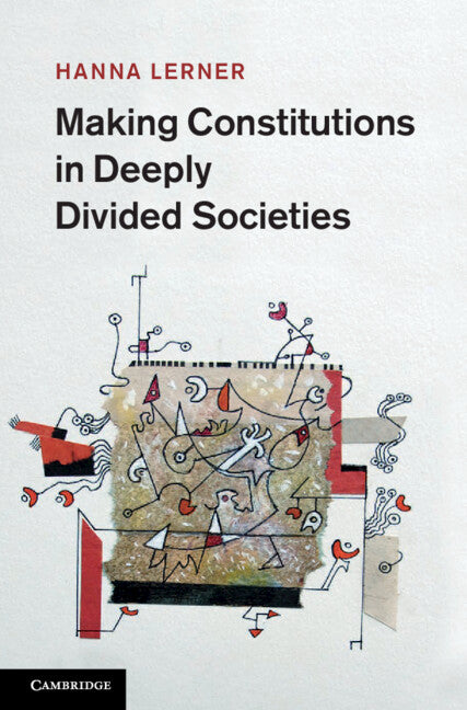 Making Constitutions in Deeply Divided Societies (Hardback) 9781107005150