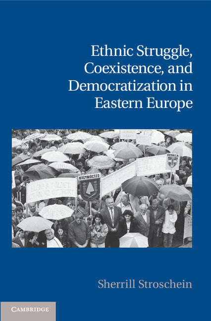 Ethnic Struggle, Coexistence, and Democratization in Eastern Europe (Hardback) 9781107005242