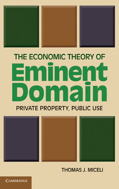 The Economic Theory of Eminent Domain; Private Property, Public Use (Hardback) 9781107005259