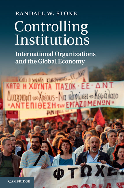 Controlling Institutions; International Organizations and the Global Economy (Hardback) 9781107005402