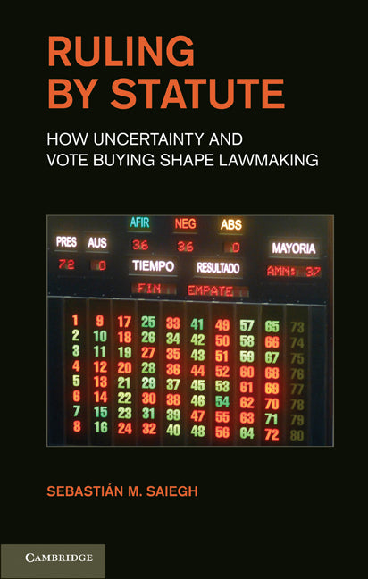 Ruling by Statute; How Uncertainty and Vote Buying Shape Lawmaking (Hardback) 9781107005655