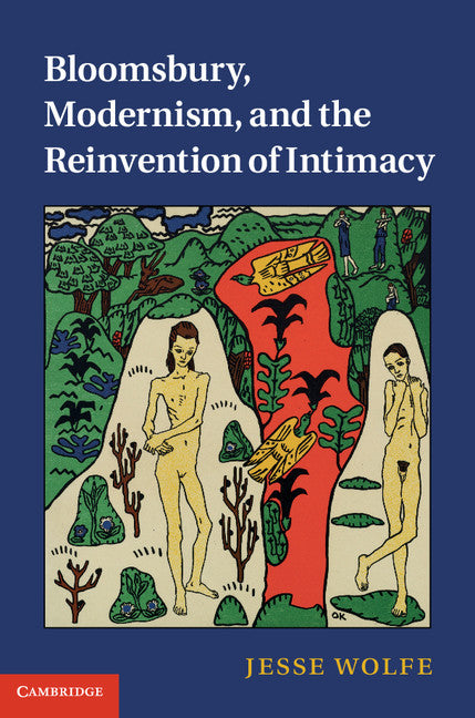 Bloomsbury, Modernism, and the Reinvention of Intimacy (Hardback) 9781107006041