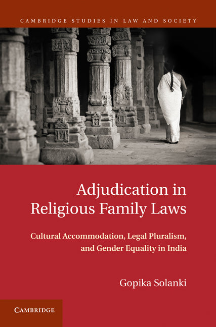 Adjudication in Religious Family Laws; Cultural Accommodation, Legal Pluralism, and Gender Equality in India (Hardback) 9781107006102