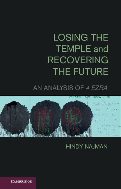 Losing the Temple and Recovering the Future; An Analysis of 4 Ezra (Hardback) 9781107006188