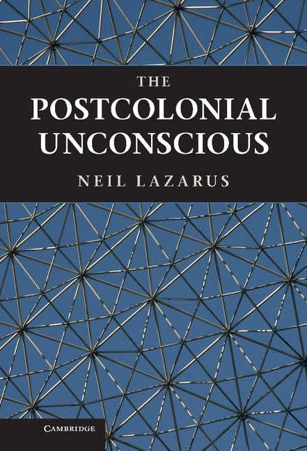 The Postcolonial Unconscious (Hardback) 9781107006560