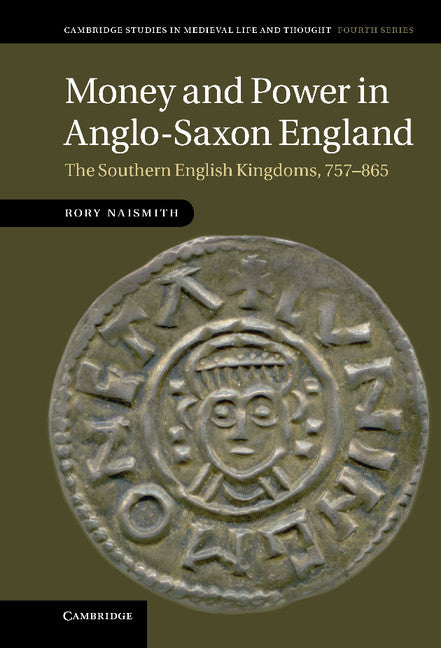 Money and Power in Anglo-Saxon England; The Southern English Kingdoms, 757–865 (Hardback) 9781107006621