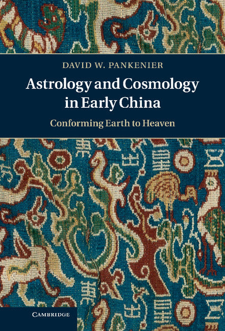 Astrology and Cosmology in Early China; Conforming Earth to Heaven (Hardback) 9781107006720