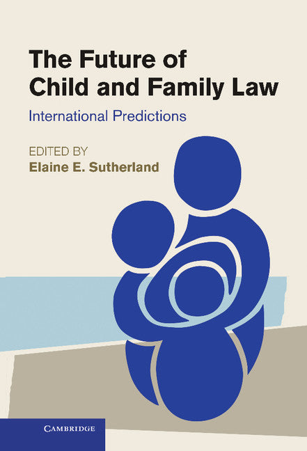 The Future of Child and Family Law; International Predictions (Hardback) 9781107006805