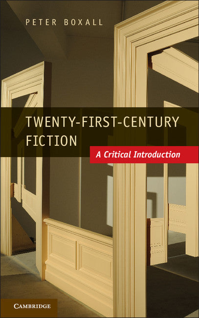 Twenty-First-Century Fiction; A Critical Introduction (Hardback) 9781107006911