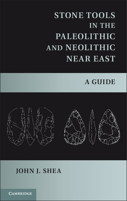 Stone Tools in the Paleolithic and Neolithic Near East; A Guide (Hardback) 9781107006980