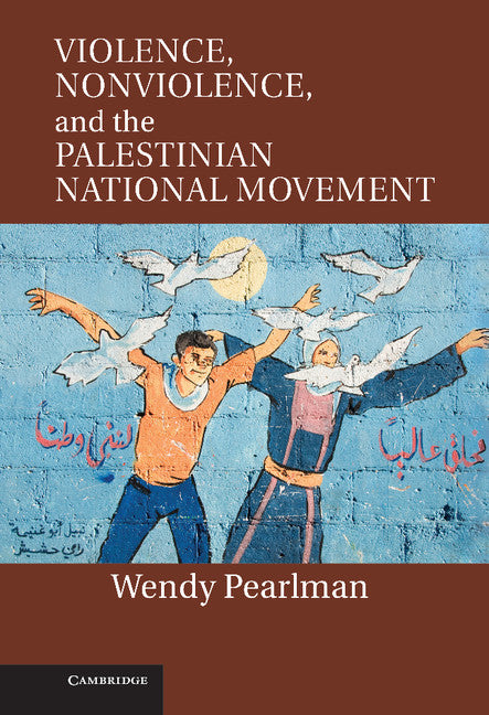 Violence, Nonviolence, and the Palestinian National Movement (Hardback) 9781107007024