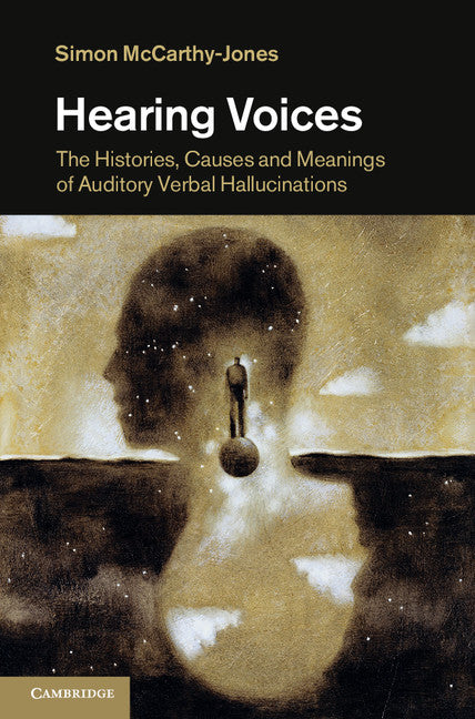 Hearing Voices; The Histories, Causes and Meanings of Auditory Verbal Hallucinations (Hardback) 9781107007222