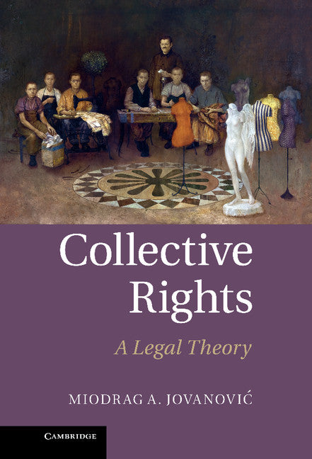 Collective Rights; A Legal Theory (Hardback) 9781107007383