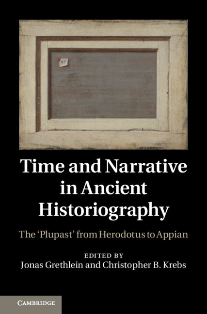 Time and Narrative in Ancient Historiography; The ‘Plupast' from Herodotus to Appian (Hardback) 9781107007406