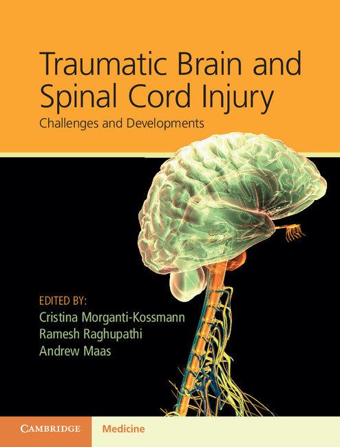 Traumatic Brain and Spinal Cord Injury; Challenges and Developments (Hardback) 9781107007437