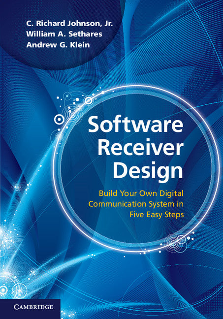 Software Receiver Design; Build your Own Digital Communication System in Five Easy Steps (Hardback) 9781107007529