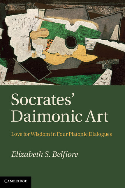 Socrates' Daimonic Art; Love for Wisdom in Four Platonic Dialogues (Hardback) 9781107007581