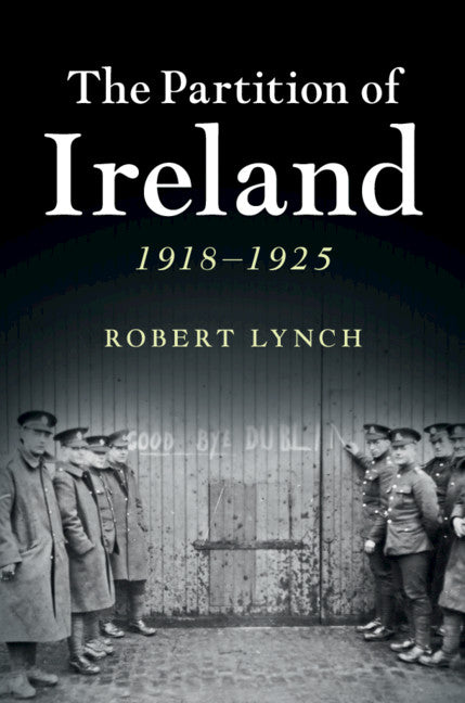 The Partition of Ireland; 1918–1925 (Hardback) 9781107007734