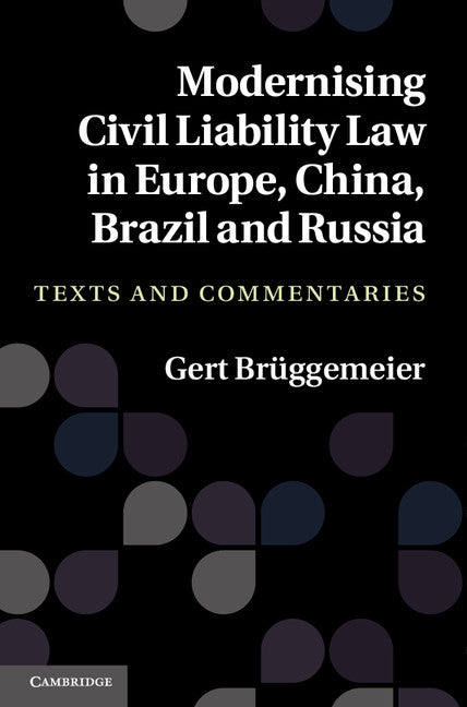 Modernising Civil Liability Law in Europe, China, Brazil and Russia; Texts and Commentaries (Hardback) 9781107007796