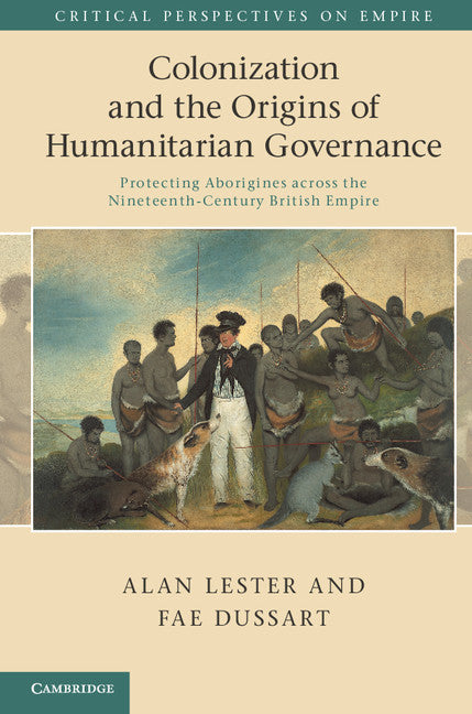 Colonization and the Origins of Humanitarian Governance; Protecting Aborigines across the Nineteenth-Century British Empire (Hardback) 9781107007833