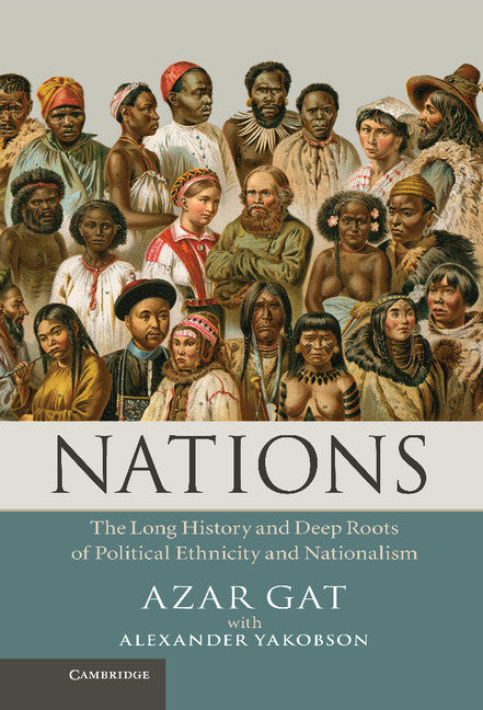 Nations; The Long History and Deep Roots of Political Ethnicity and Nationalism (Hardback) 9781107007857