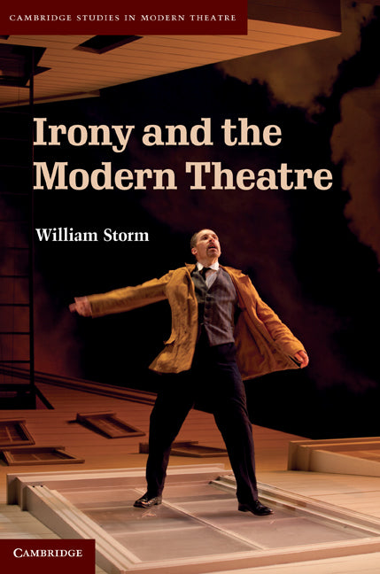 Irony and the Modern Theatre (Hardback) 9781107007925