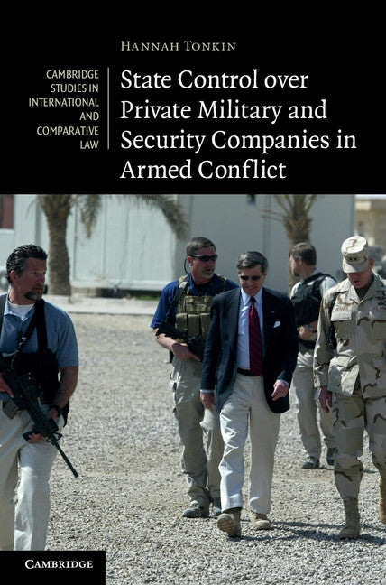 State Control over Private Military and Security Companies in Armed Conflict (Hardback) 9781107008014