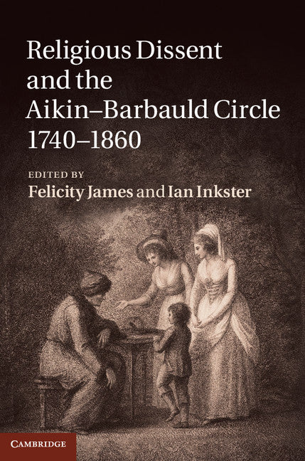 Religious Dissent and the Aikin-Barbauld Circle, 1740–1860 (Hardback) 9781107008083