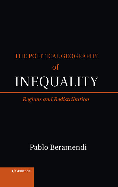 The Political Geography of Inequality; Regions and Redistribution (Hardback) 9781107008137