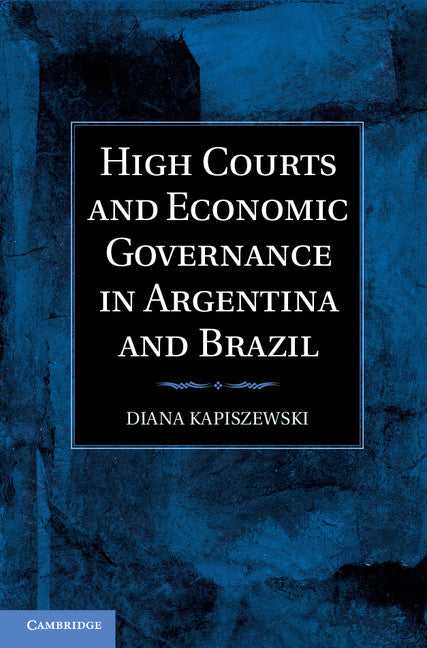 High Courts and Economic Governance in Argentina and Brazil (Hardback) 9781107008281