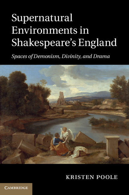 Supernatural Environments in Shakespeare's England; Spaces of Demonism, Divinity, and Drama (Hardback) 9781107008359