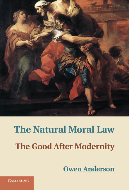 The Natural Moral Law; The Good after Modernity (Hardback) 9781107008427