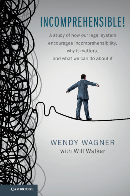 Incomprehensible!; A Study of How Our Legal System Encourages Incomprehensibility, Why It Matters, and What We Can Do About It (Hardback) 9781107008472