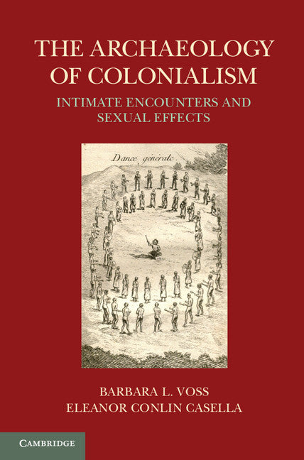 The Archaeology of Colonialism; Intimate Encounters and Sexual Effects (Hardback) 9781107008632