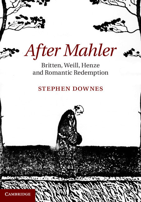 After Mahler; Britten, Weill, Henze and Romantic Redemption (Hardback) 9781107008717