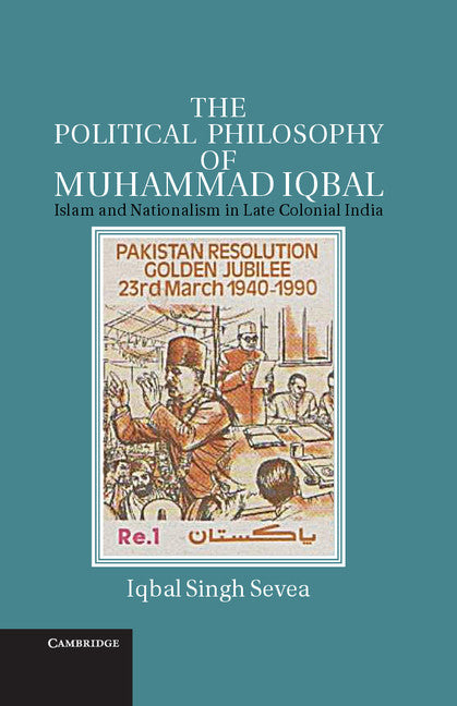 The Political Philosophy of Muhammad Iqbal; Islam and Nationalism in Late Colonial India (Hardback) 9781107008861