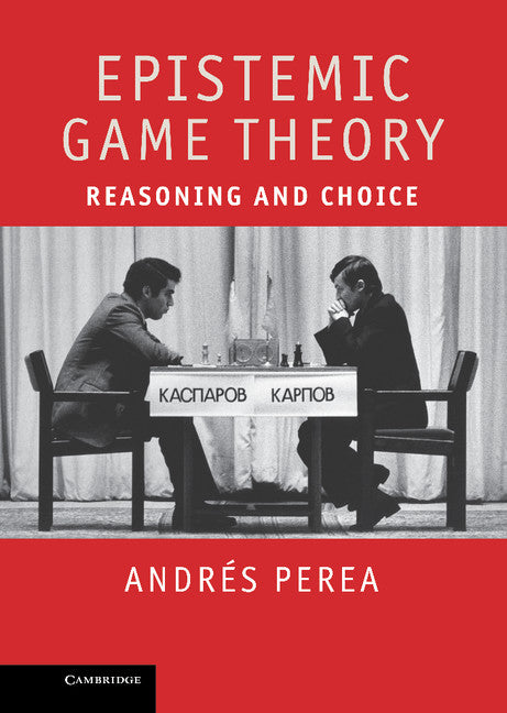 Epistemic Game Theory; Reasoning and Choice (Hardback) 9781107008915